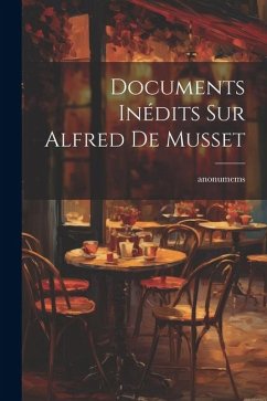 Documents Inédits Sur Alfred De Musset - Anonumems