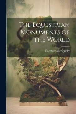 The Equestrian Monuments of the World - Quinby, Florence Cole