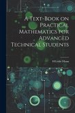 A Text-book on Practical Mathematics for Advanced Technical Students