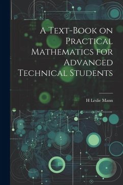 A Text-book on Practical Mathematics for Advanced Technical Students - Mann, H. Leslie