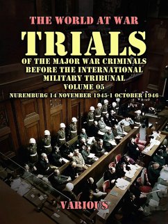 Trial of the Major War Criminals Before the International Military Tribunal, Volume 05, Nuremburg 14 November 1945-1 October 1946 (eBook, ePUB) - Various