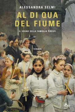 Al di qua del fiume. Il sogno della famiglia Crespi - Selmi, Alessandra