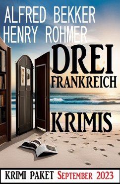 Drei Frankreich Krimis September 2023: Krimi Paket (eBook, ePUB) - Bekker, Alfred; Rohmer, Henry