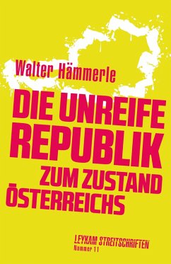 Die unreife Republik - Zum Zustand Österreichs (eBook, ePUB) - Hämmerle, Walter