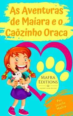 As Aventuras de Maiara e o Cãozinho Oraca (eBook, ePUB) - Jamila Mafra