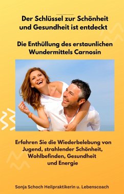 Cover Der Schlüssel zur Schönheit und Gesundheit ist entdeckt - Die Enthüllung des erstaunlichen Wundermittels Carnosin (eBook, ePUB)