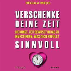 Verschenke deine Zeit sinnvoll (MP3-Download) - Meile, Regula