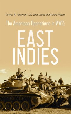 The American Operations in WW2: East Indies (eBook, ePUB) - Anderson, Charles R.; History, U. S. Army Center of Military