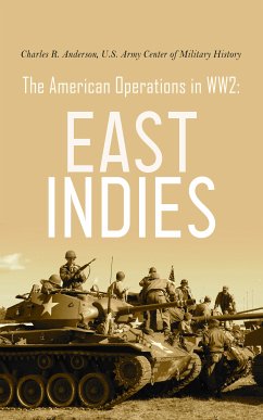 The American Operations in WW2: East Indies (eBook, ePUB) - Anderson, Charles R.; History, U.S. Army Center of Military