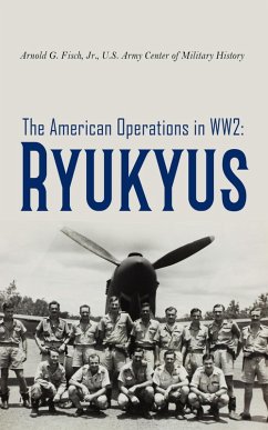 The American Operations in WW2: Ryukyus (eBook, ePUB) - Jr. Arnold G. Fisch; History, U. S. Army Center of Military
