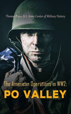The American Operations in WW2: Po Valley (eBook, ePUB) - Popa, Thomas; History, U. S. Army Center of Military