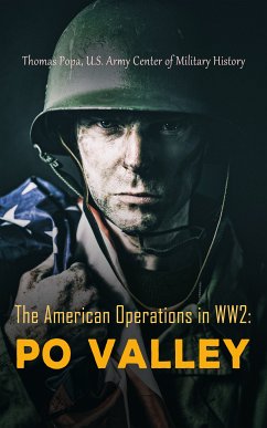 The American Operations in WW2: Po Valley (eBook, ePUB) - Popa, Thomas; History, U.S. Army Center of Military