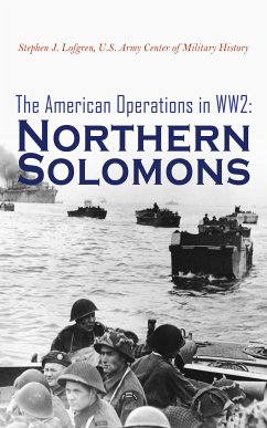 The American Operations in WW2: Northern Solomons (eBook, ePUB) - Lofgren, Stephen J.; History, U.S. Army Center of Military