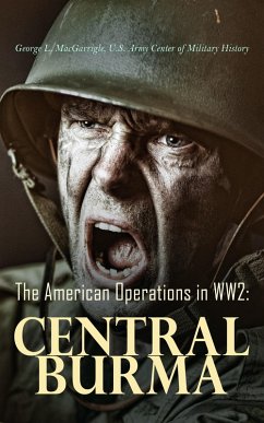 The American Operations in WW2: Central Burma (eBook, ePUB) - MacGarrigle, eorge L.; History, U. S. Army Center of Military