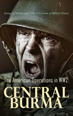 The American Operations in WW2: Central Burma (eBook, ePUB) - MacGarrigle, eorge L.; History, U.S. Army Center of Military