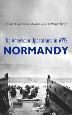 The American Operations in WW2: Normandy (eBook, ePUB) - Hammond, William M.; History, U. S. Army Center of Military