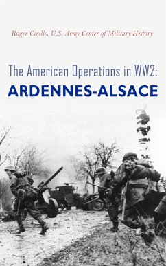 The American Operations in WW2: Ardennes-Alsace (eBook, ePUB) - Cirillo, Roger; History, U.S. Army Center of Military