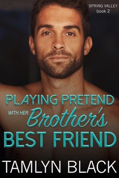 Playing Pretend with her Brother's Best Friend (Spring Valley, #2) (eBook, ePUB) - Black, Tamlyn