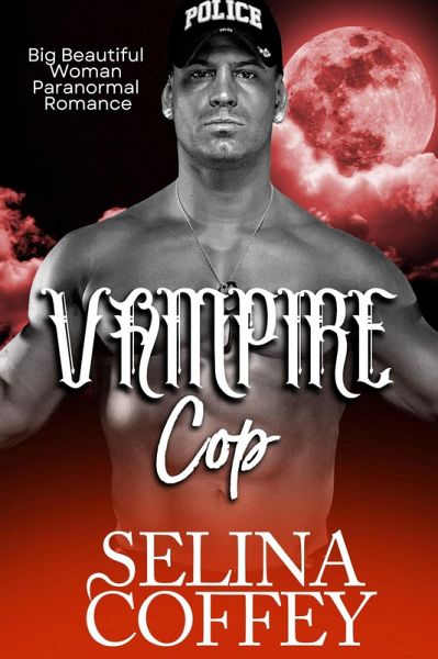 Vampire Cop: Big Beautiful Woman Paranormal Romance (eBook, ePUB) Vampire Cop: Big Beautiful Woman Paranormal Romance (eBook, ePUB)