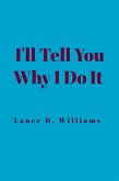 I'll Tell You Why I Do It (eBook, ePUB) I'll Tell You Why I Do It (eBook, ePUB)