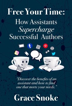 Free Your Time: How Assistants Supercharge Successful Authors (eBook, ePUB) - Snoke, Grace