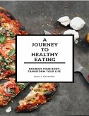 A Journey To Healthy Eating- Nourish Your Body, Transform Your Life (eBook, ePUB)