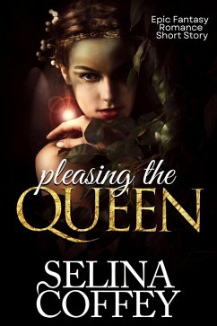 Pleasing The Queen: Epic Fantasy Romance Short Story (eBook, ePUB) - Coffey, Selina