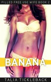 Banana (Filled Free Use Wife, #2) (eBook, ePUB) Banana (Filled Free Use Wife, #2) (eBook, ePUB)