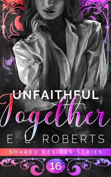 Unfaithful Together (Shared Desires Series, #16) (eBook, ePUB) Unfaithful Together (Shared Desires Series, #16) (eBook, ePUB)