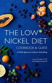 The Low Nickel Diet Cookbook & Guide: A Holistic Approach to Systemic Nickel Allergy (eBook, ePUB)
