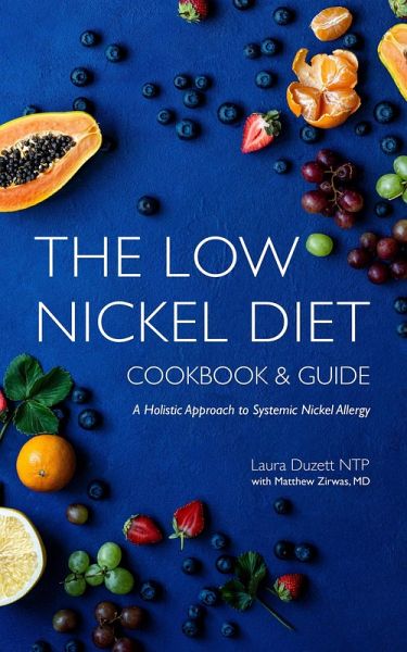 The Low Nickel Diet Cookbook & Guide: A Holistic Approach to Systemic Nickel Allergy (eBook, ePUB) The Low Nickel Diet Cookbook & Guide: A Holistic Approach to Systemic Nickel Allergy (eBook, ePUB)