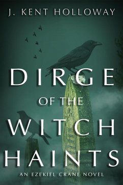 Dirge of the Witch Haints (An Ezekiel Crane Paranormal Mystery, #2) (eBook, ePUB) - Holloway, Kent