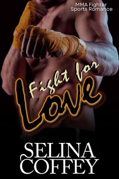 Fight For Love: MMA Fighter Sports Romance (eBook, ePUB) - Coffey, Selina