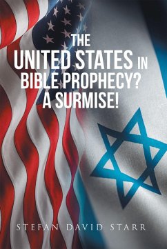 The United States In Bible Prophecy? A Surmise! (eBook, ePUB) - Starr, Stefan
