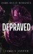 Depraved: Dark Bully Romance (The... - Bild 1