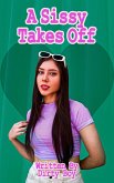 A Sissy Takes Off (The My Roommate The Sissy Story, #3) (eBook, ePUB) A Sissy Takes Off (The My Roommate The Sissy Story, #3) (eBook, ePUB)