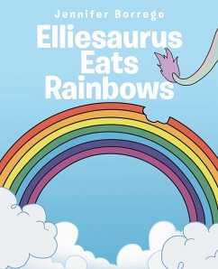 Elliesaurus Eats Rainbows (eBook, ePUB) - Borrego, Jennifer