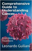 Comprehensive Guide to Understanding Cancer From Biology to Treatment (eBook, ePUB) Comprehensive Guide to Understanding Cancer From Biology to Treatment (eBook, ePUB)