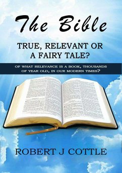 Cover The Bible, True, Relevant or a Fairy Tale? (eBook, ePUB)
