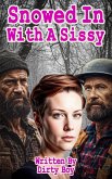 Snowed In With A Sissy (The Sissy Series, #1) (eBook, ePUB) Snowed In With A Sissy (The Sissy Series, #1) (eBook, ePUB)