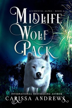 Midlife Wolf Pack (Accidental Alpha, #2) (eBook, ePUB) - Andrews, Carissa