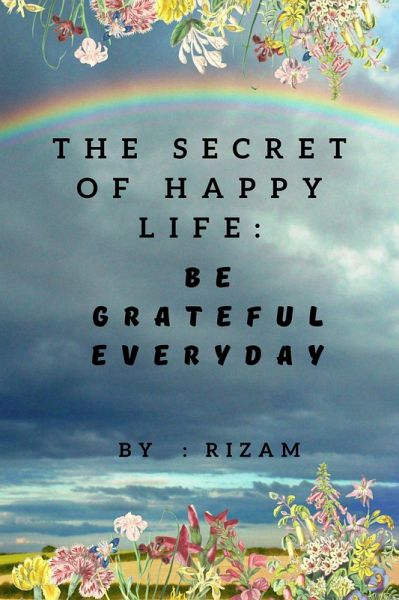 The Secret of Happy Life - Be Grateful Everyday (eBook, ePUB) The Secret of Happy Life - Be Grateful Everyday (eBook, ePUB)