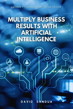 Multiply Business Results With Artificial Intelligence (eBook, ePUB) - Sandua, David