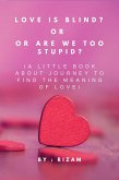 Love is blind? Or are we too stupid? (eBook, ePUB)