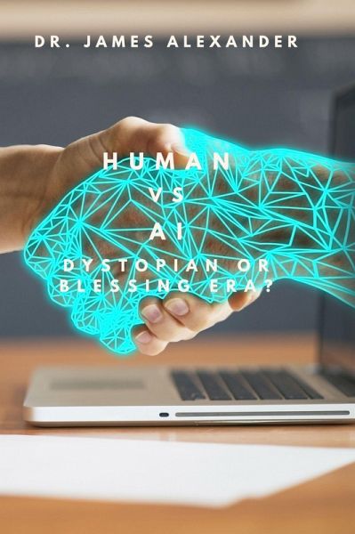 Human vs AI, Dystopian or Blessing Era? (eBook, ePUB) Human vs AI, Dystopian or Blessing Era? (eBook, ePUB)