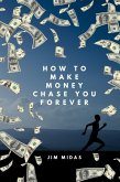 How to Make Money Chase You Forever (eBook, ePUB)