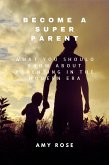 Become a Super Parent: What You Should Know About Parenting in the Modern Era (eBook, ePUB)