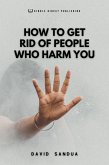 How to Get Rid of People Who Harm You (eBook, ePUB) How to Get Rid of People Who Harm You (eBook, ePUB)