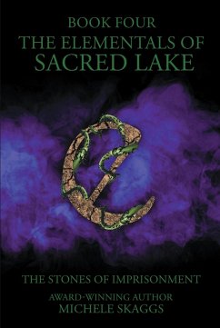 The Elementals of Sacred Lake: The Stones of Imprisonment Book 4 (eBook, ePUB) - Skaggs, Michele