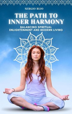 The Path to Inner Harmony: Balancing Spiritual Enlightenment and Modern Living (eBook, ePUB) - Rijo, Sergio
